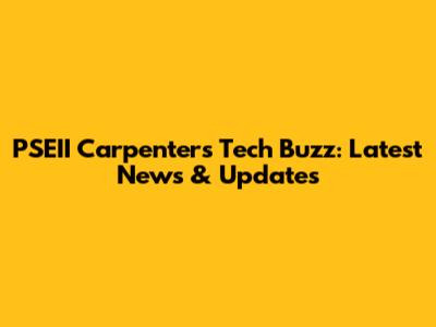 PSEII Carpenter's Tech Buzz: Latest News & Updates