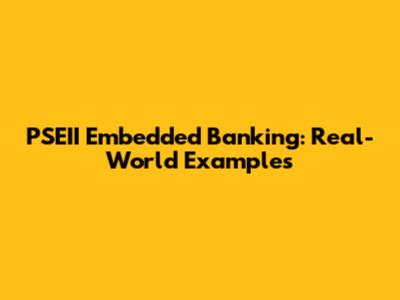 PSEII Embedded Banking: Real-World Examples