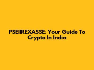 PSEIIREXASSE: Your Guide To Crypto In India