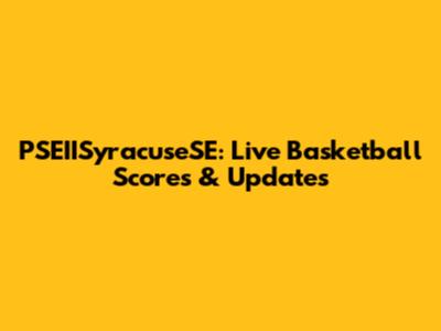 PSEIISyracuseSE: Live Basketball Scores & Updates