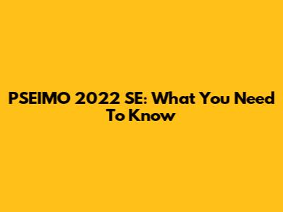 PSEIMO 2022 SE: What You Need To Know