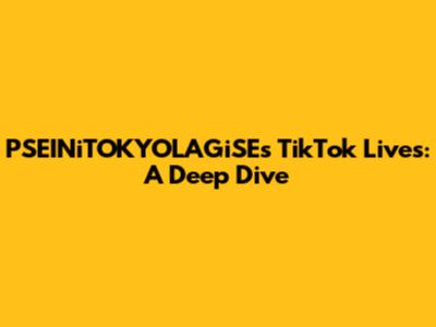 PSEINiTOKYOLAGiSE's TikTok Lives: A Deep Dive