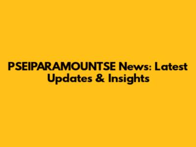 PSEIPARAMOUNTSE News: Latest Updates & Insights