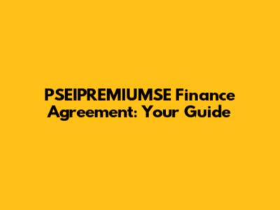 PSEIPREMIUMSE Finance Agreement: Your Guide