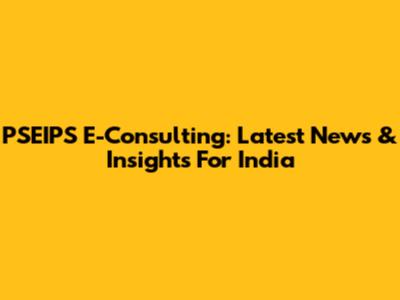 PSEIPS E-Consulting: Latest News & Insights For India