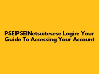 PSEIPSEINetsuitesese Login: Your Guide To Accessing Your Account