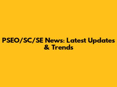 PSEO/SC/SE News: Latest Updates & Trends