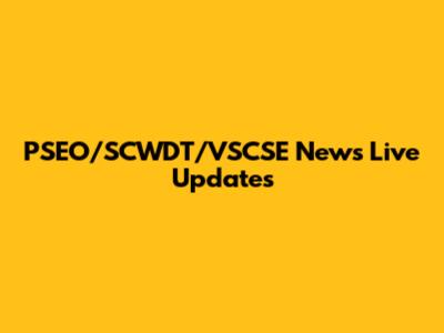 PSEO/SCWDT/VSCSE News Live Updates