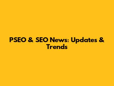 PSEO & SEO News: Updates & Trends