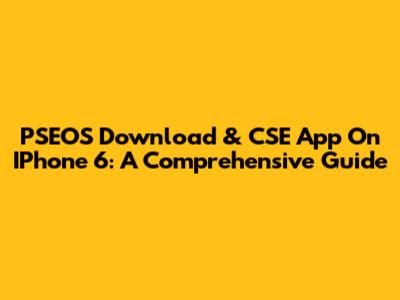 PSEOS Download & CSE App On IPhone 6: A Comprehensive Guide