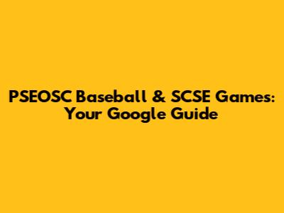 PSEOSC Baseball & SCSE Games: Your Google Guide