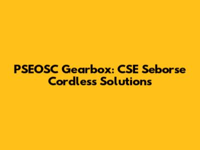 PSEOSC Gearbox: CSE Seborse Cordless Solutions