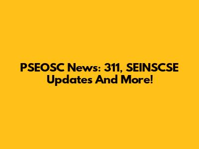 PSEOSC News: 311, SEINSCSE Updates And More!