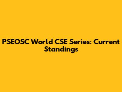 PSEOSC World CSE Series: Current Standings