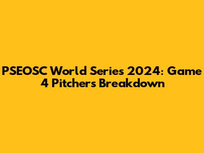 PSEOSC World Series 2024: Game 4 Pitchers Breakdown