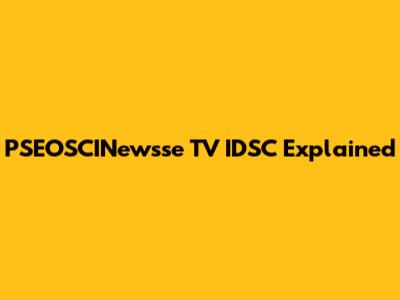 PSEOSCINewsse TV IDSC Explained