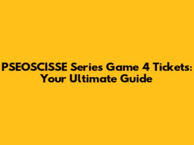 PSEOSCISSE Series Game 4 Tickets: Your Ultimate Guide