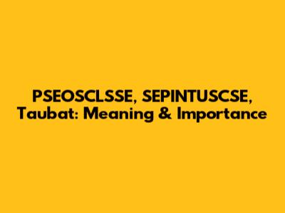 PSEOSCLSSE, SEPINTUSCSE, Taubat: Meaning & Importance