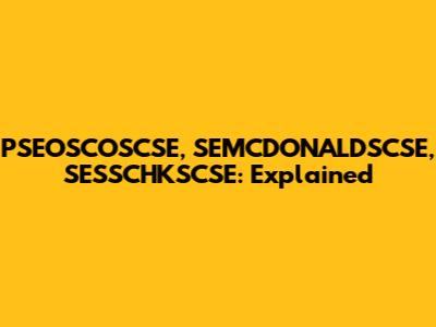 PSEOSCOSCSE, SEMCDONALDSCSE, SESSCHKSCSE: Explained