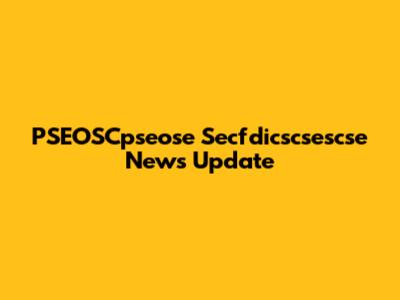 PSEOSCpseose Secfdicscsescse News Update