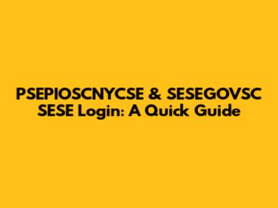 PSEPIOSCNYCSE & SESEGOVSC SESE Login: A Quick Guide