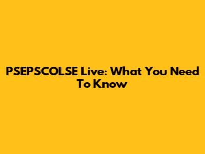 PSEPSCOLSE Live: What You Need To Know