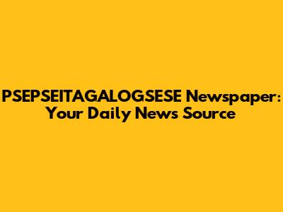 PSEPSEITAGALOGSESE Newspaper: Your Daily News Source