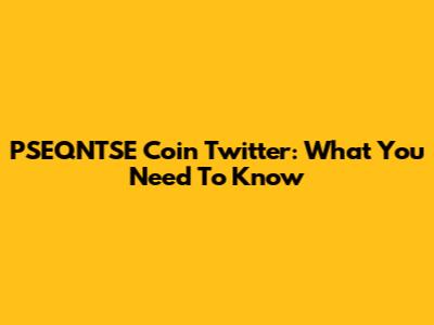 PSEQNTSE Coin Twitter: What You Need To Know