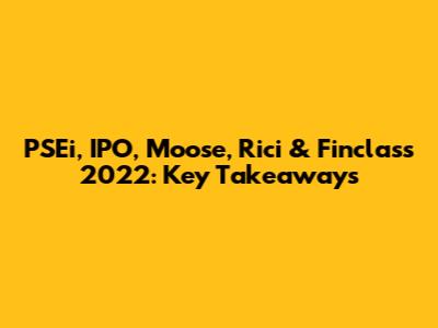 PSEi, IPO, Moose, Rici & Finclass 2022: Key Takeaways