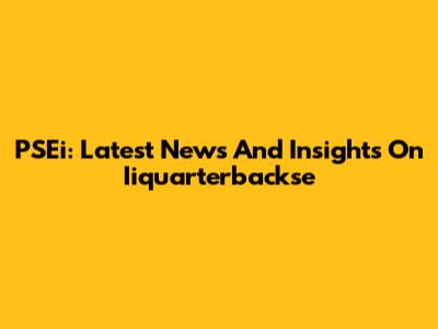 PSEi: Latest News And Insights On Iiquarterbackse