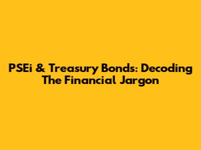 PSEi & Treasury Bonds: Decoding The Financial Jargon