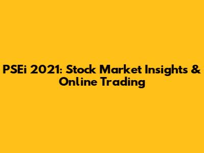 PSEi 2021: Stock Market Insights & Online Trading