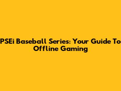 PSEi Baseball Series: Your Guide To Offline Gaming