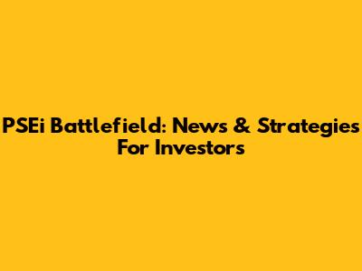 PSEi Battlefield: News & Strategies For Investors