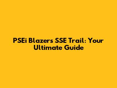 PSEi Blazers SSE Trail: Your Ultimate Guide
