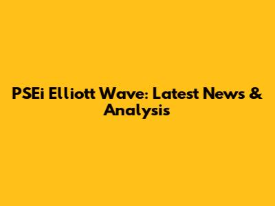 PSEi Elliott Wave: Latest News & Analysis
