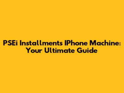 PSEi Installments IPhone Machine: Your Ultimate Guide