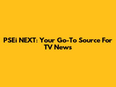 PSEi NEXT: Your Go-To Source For TV News