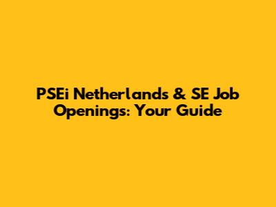 PSEi Netherlands & SE Job Openings: Your Guide