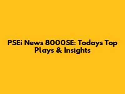 PSEi News 8000SE: Today's Top Plays & Insights