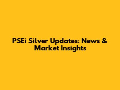 PSEi Silver Updates: News & Market Insights