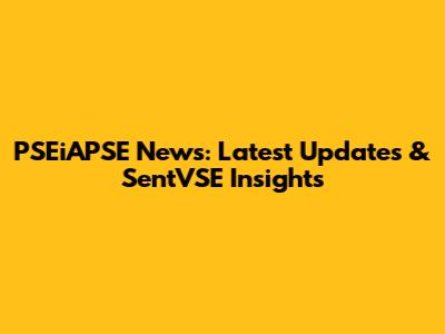 PSEiAPSE News: Latest Updates & SentVSE Insights