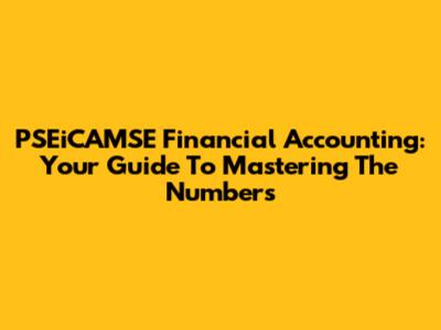 PSEiCAMSE Financial Accounting: Your Guide To Mastering The Numbers