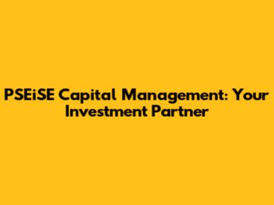 PSEiSE Capital Management: Your Investment Partner