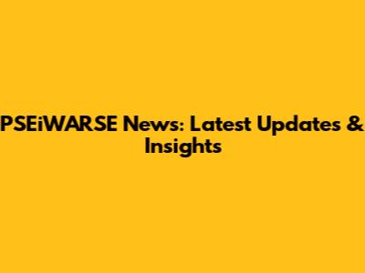 PSEiWARSE News: Latest Updates & Insights