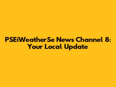 PSEiWeatherSe News Channel 8: Your Local Update