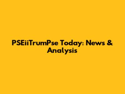 PSEiiTrumPse Today: News & Analysis