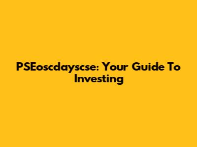 PSEoscdayscse: Your Guide To Investing