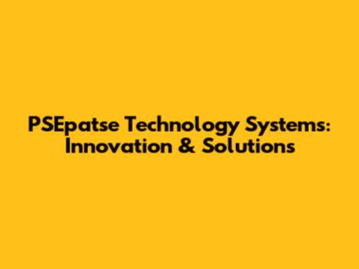 PSEpatse Technology Systems: Innovation & Solutions