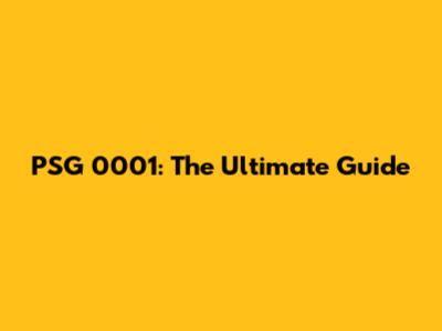 PSG 0001: The Ultimate Guide